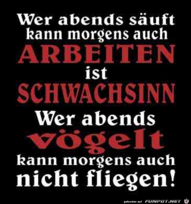 Wer säuft kann auch arbeiten - Schwachsinn Wer säuft kann auch arbeiten - Schwachsinn