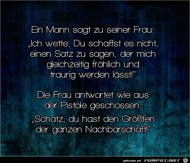 ein Mann sagt zu seiner Frau:..... ein Mann sagt zu seiner Frau:.....