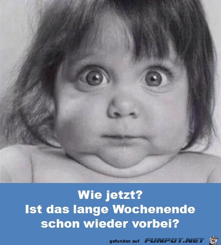 Das Wochenende ist schon vorbei Das Wochenende ist schon vorbei