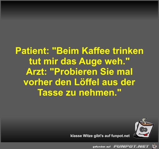 Patient: Beim Kaffee trinken tut mir das Auge weh