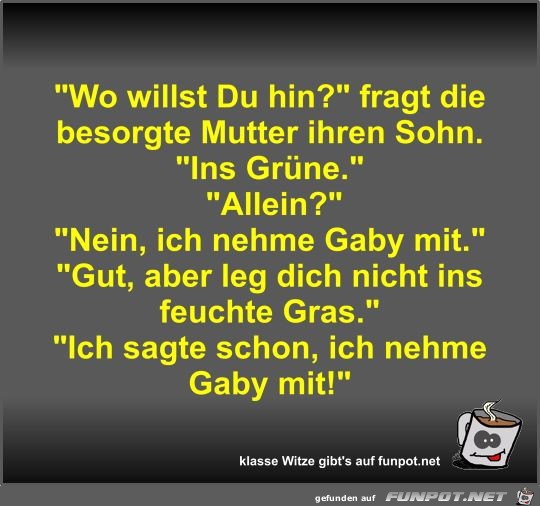 Wo willst Du hin? Wo willst Du hin?