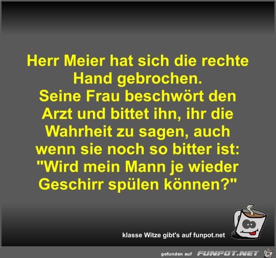 Herr Meier hat sich die rechte Hand gebrochen Herr Meier hat sich die rechte Hand gebrochen