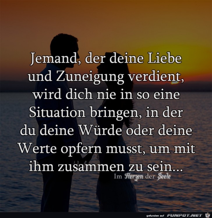 wer deine Liebe und Zuneigunng verdient,....