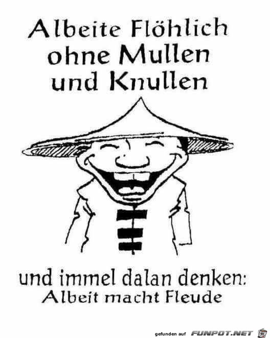 Arbeite fröhlich Arbeite fröhlich