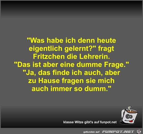 Was habe ich denn heute eigentlich gelernt? Was habe ich denn heute eigentlich gelernt?