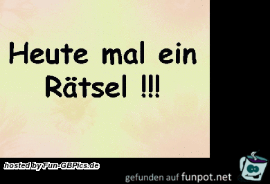 Heute mal ein Rätsel Heute mal ein Rätsel