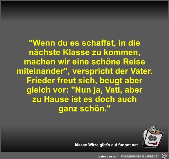 Wenn du es schaffst, in die nächste Klasse zu kommen,... Wenn du es schaffst, in die nächste Klasse zu kommen,...