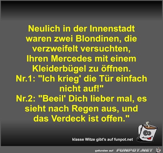 Neulich in der Innenstadt waren zwei Blondinen Neulich in der Innenstadt waren zwei Blondinen