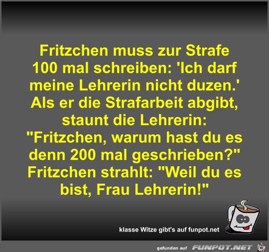 Fritzchen muss zur Strafe 100 mal schreiben