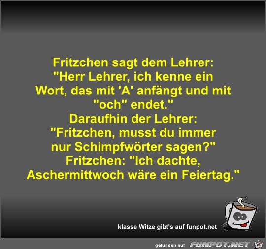 Fritzchen sagt dem Lehrer Fritzchen sagt dem Lehrer