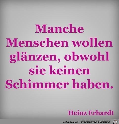 Manche Menschen wollen glänzen Manche Menschen wollen glänzen