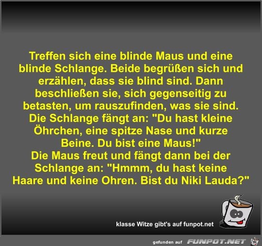 Treffen sich eine blinde Maus und eine blinde Schlange Treffen sich eine blinde Maus und eine blinde Schlange