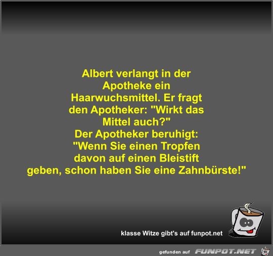 Albert verlangt in der Apotheke ein Haarwuchsmittel Albert verlangt in der Apotheke ein Haarwuchsmittel