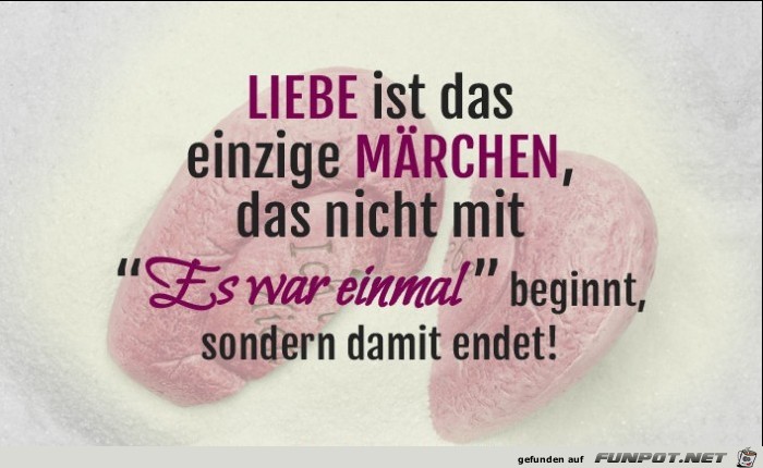 Liebe ist das einzige Mrchen.......