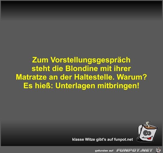 Zum Vorstellungsgespräch steht die Blondine mit ihrer... Zum Vorstellungsgespräch steht die Blondine mit ihrer...
