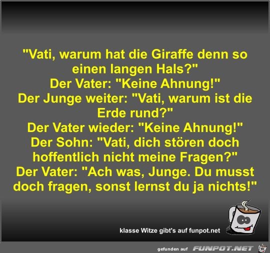 Vati, warum hat die Giraffe denn so einen langen Hals?