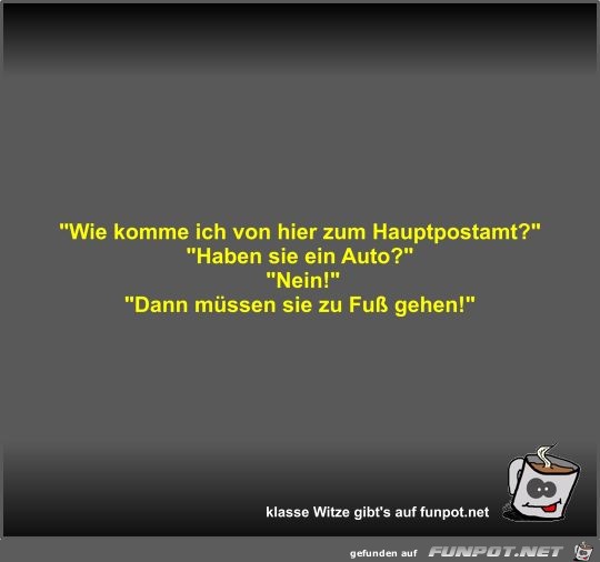 Wie komme ich von hier zum Hauptpostamt? Wie komme ich von hier zum Hauptpostamt?