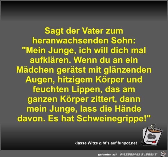 Sagt der Vater zum heranwachsenden Sohn