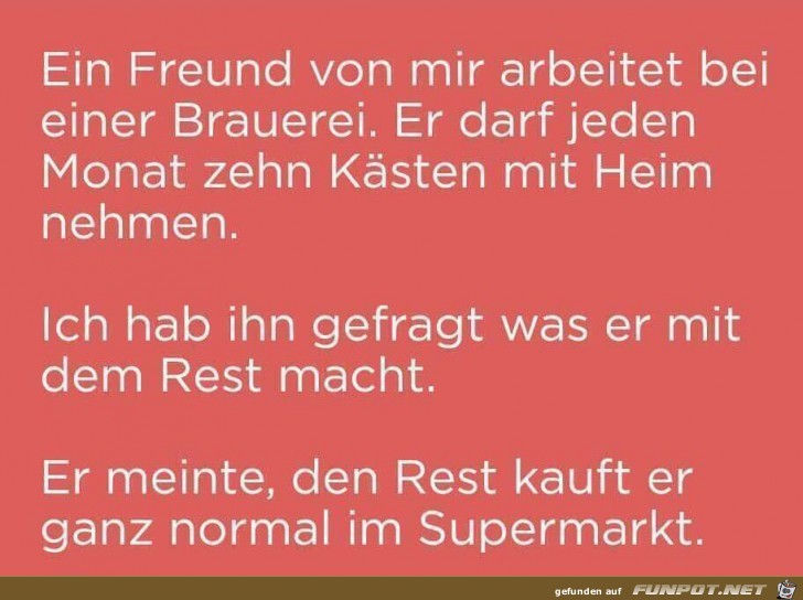 Ein Freund arbeitet bei einer Brauerei Ein Freund arbeitet bei einer Brauerei