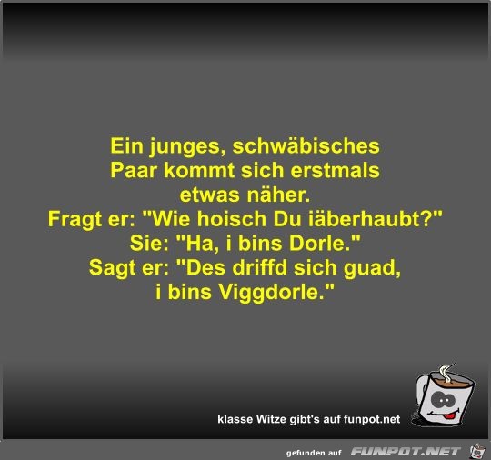 Ein junges, schwäbisches Paar kommt sich erstmals etwas... Ein junges, schwäbisches Paar kommt sich erstmals etwas...