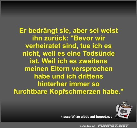 Er bedrängt sie, aber sei weist ihn zurück Er bedrängt sie, aber sei weist ihn zurück