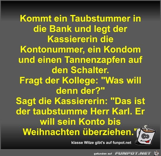 Kommt ein Taubstummer in die Bank und legt der Kassiererin Kommt ein Taubstummer in die Bank und legt der Kassiererin