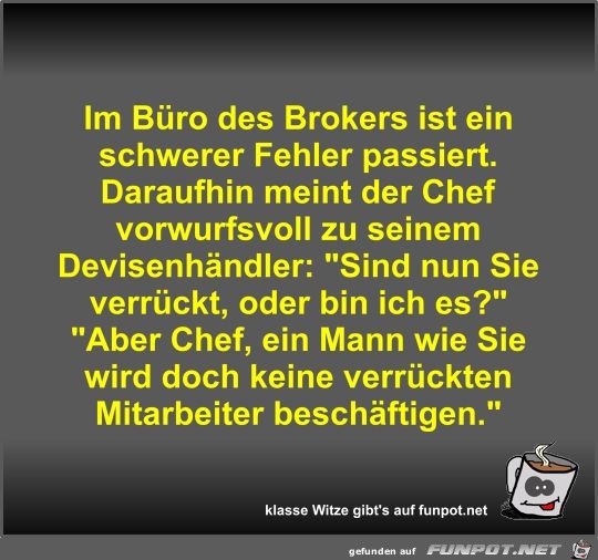 Im Büro des Brokers ist ein schwerer Fehler passiert Im Büro des Brokers ist ein schwerer Fehler passiert