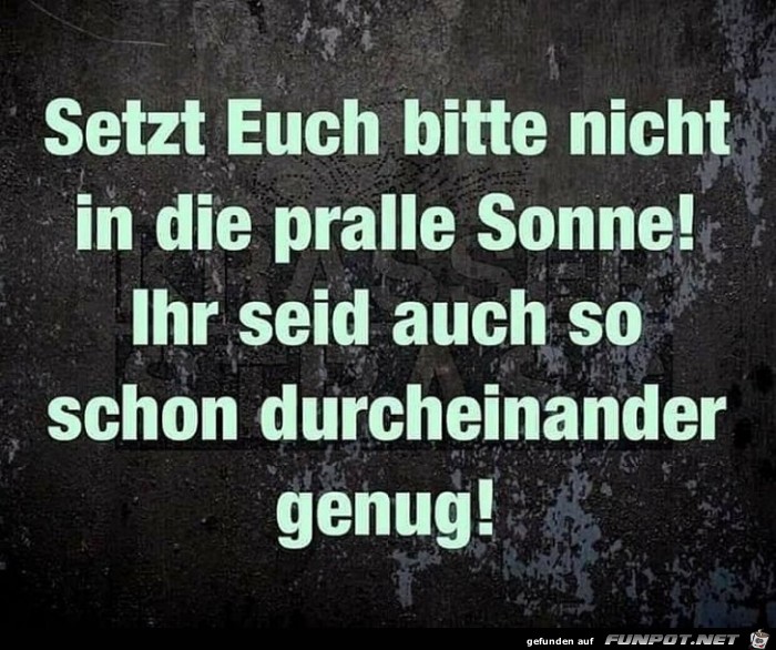 Nicht in die pralle Sonne Nicht in die pralle Sonne