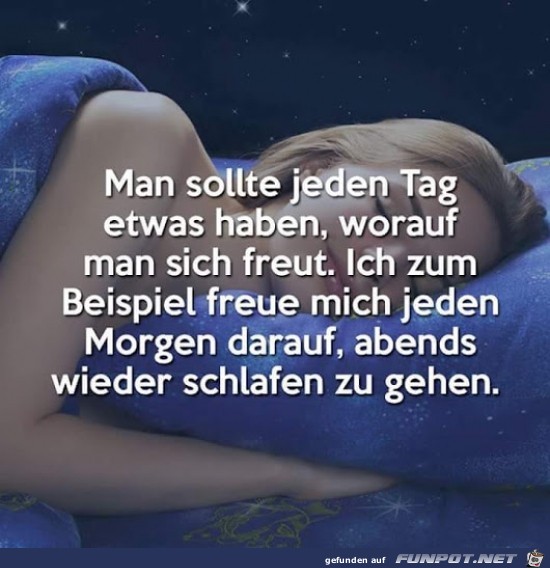 man sollte jeden Tag etwas haben...... man sollte jeden Tag etwas haben......