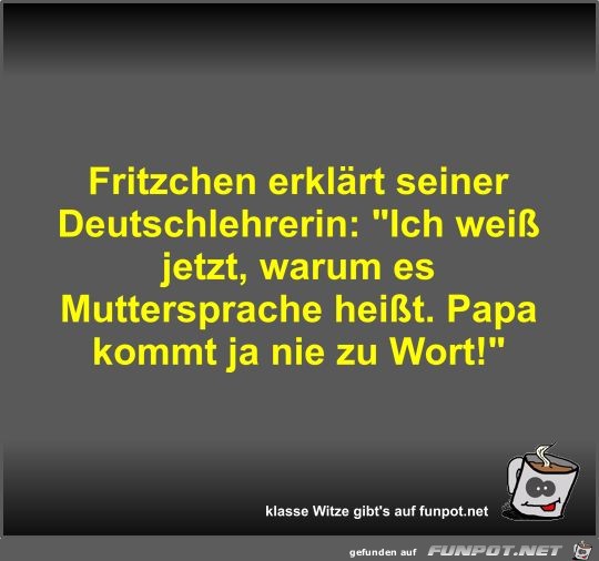 Fritzchen erklärt seiner Deutschlehrerin Fritzchen erklärt seiner Deutschlehrerin