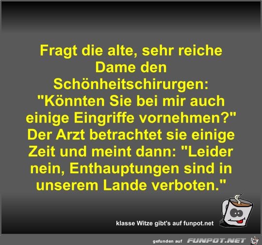 Fragt die alte, sehr reiche Dame den Schönheitschirurgen Fragt die alte, sehr reiche Dame den Schönheitschirurgen