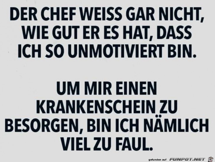 Der Chef weiss gar nicht das....