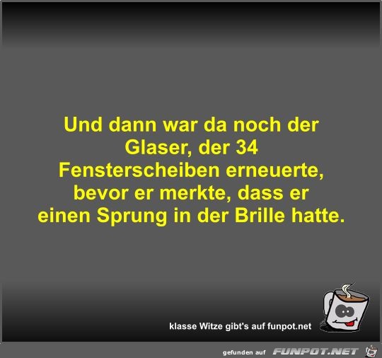 Und dann war da noch der Glaser Und dann war da noch der Glaser