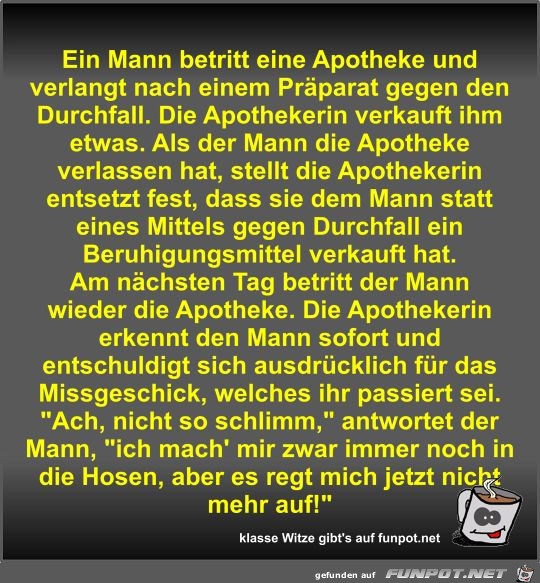 Ein Mann betritt eine Apotheke und verlangt nach einem...