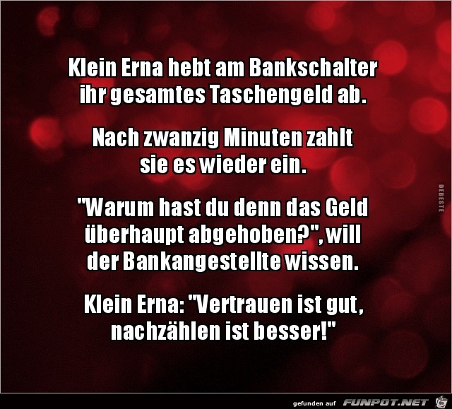 klein Erna hebt in der Bank.....