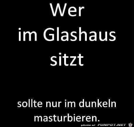 wer im Glashaus sitzt