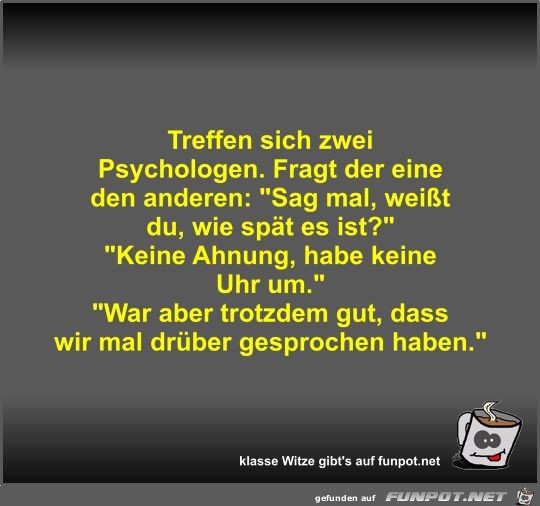 Treffen sich zwei Psychologen Treffen sich zwei Psychologen