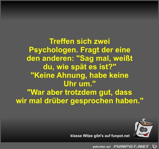 Treffen sich zwei Psychologen