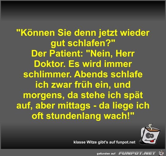 Können Sie denn jetzt wieder gut schlafen? Können Sie denn jetzt wieder gut schlafen?