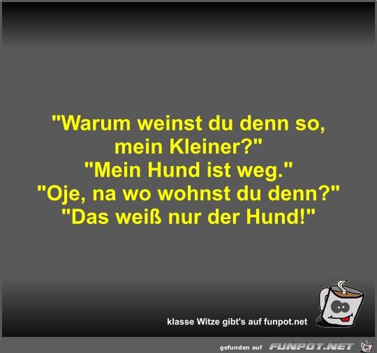 Warum weinst du denn so Warum weinst du denn so
