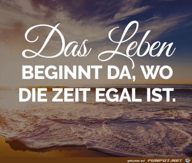 das-leben-beginnt-da-wo-die-zeit-egal-ist