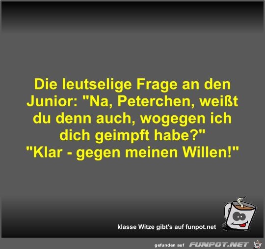 Die leutselige Frage an den Junior Die leutselige Frage an den Junior