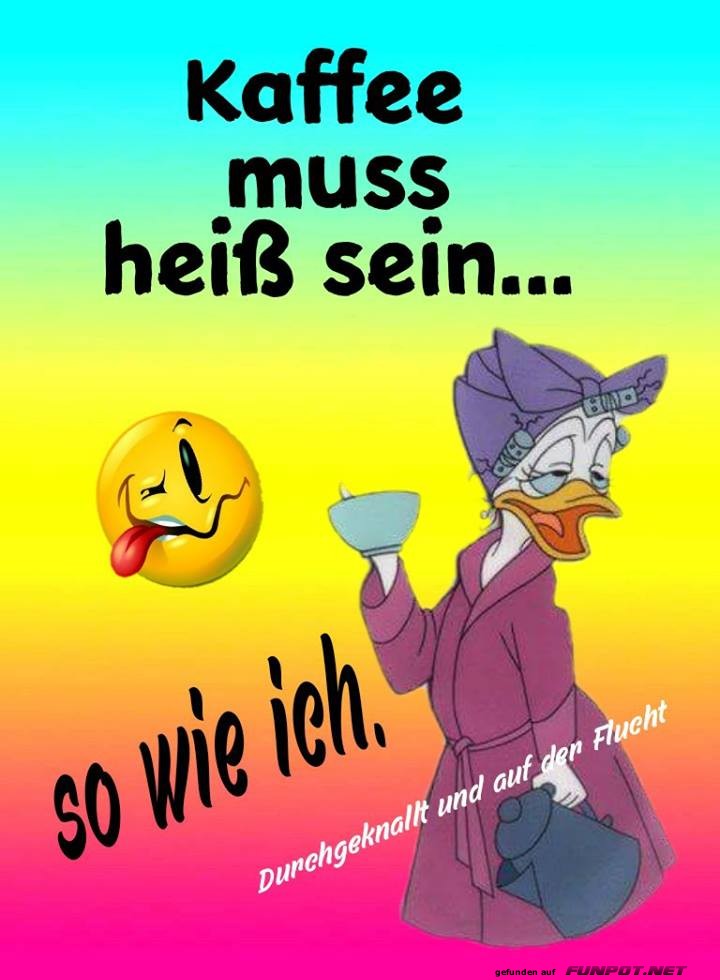 Kaffee muss heiss sein Kaffee muss heiss sein
