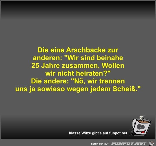 Die eine Arschbacke zur anderen Die eine Arschbacke zur anderen