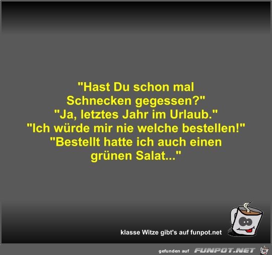 Hast Du schon mal Schnecken gegessen? Hast Du schon mal Schnecken gegessen?