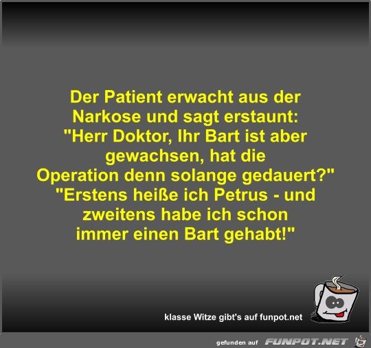 Der Patient erwacht aus der Narkose und sagt erstaunt Der Patient erwacht aus der Narkose und sagt erstaunt