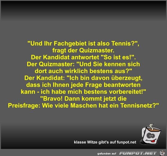 Und Ihr Fachgebiet ist also Tennis? Und Ihr Fachgebiet ist also Tennis?