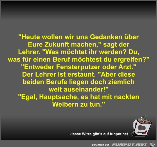Heute wollen wir uns Gedanken über Eure Zukunft machen Heute wollen wir uns Gedanken über Eure Zukunft machen