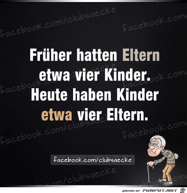 frueher hatten Eltern