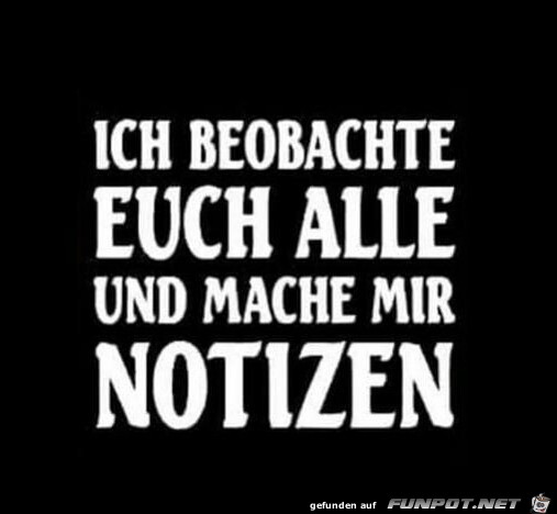 Ich beobachte euch alle Ich beobachte euch alle